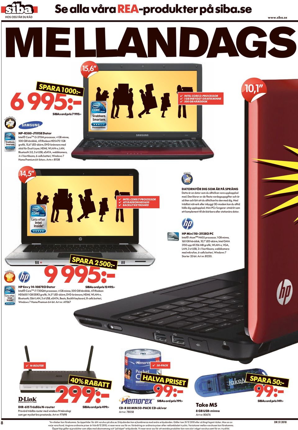 0, 3 st USB, esata, webbkamera, 4-i-1 kortläsare, 6-cells batteri, Windows 7 Home Premium 64-bitars.