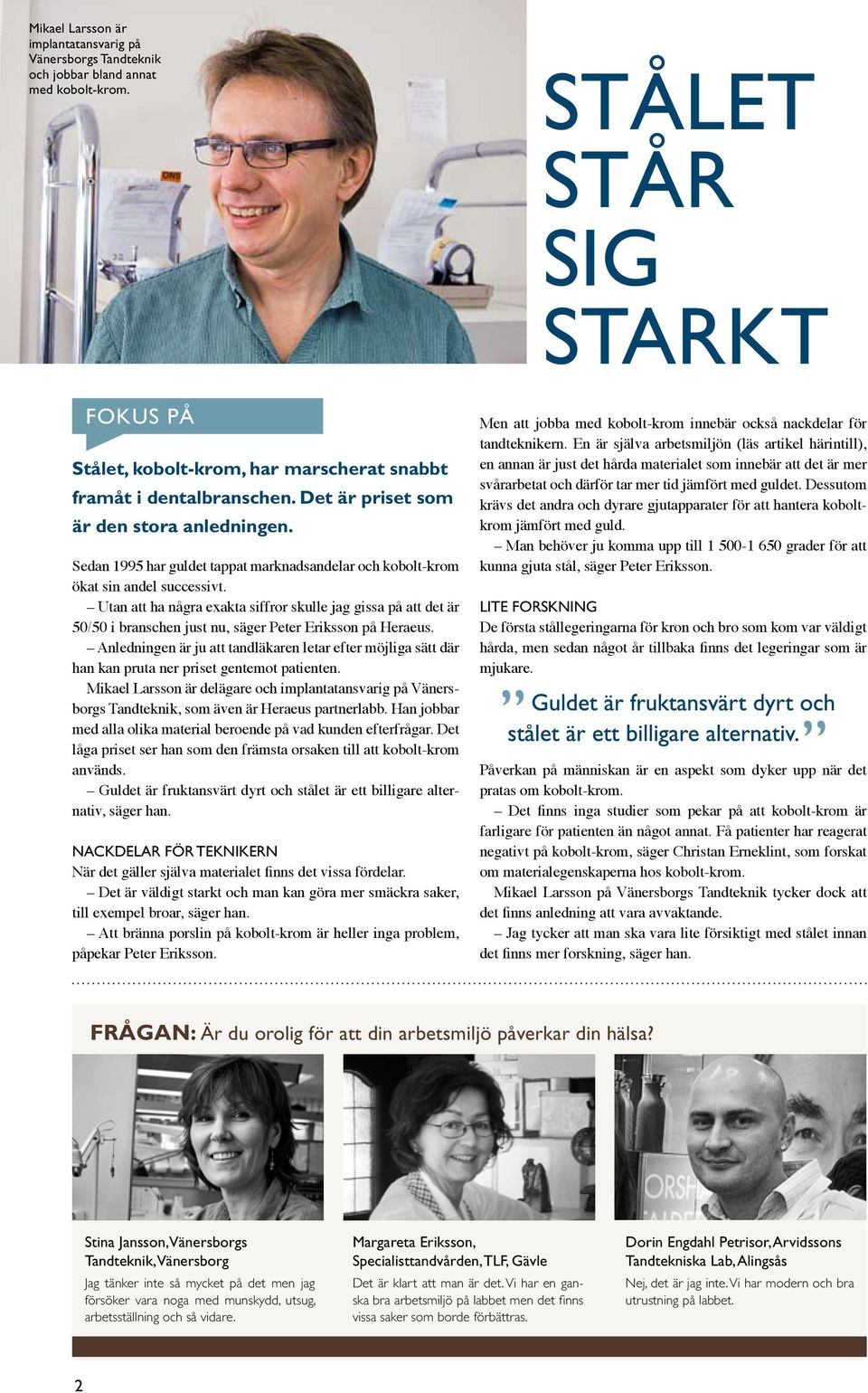 Sedan 1995 har guldet tappat marknadsandelar och kobolt-krom ökat sin andel successivt.