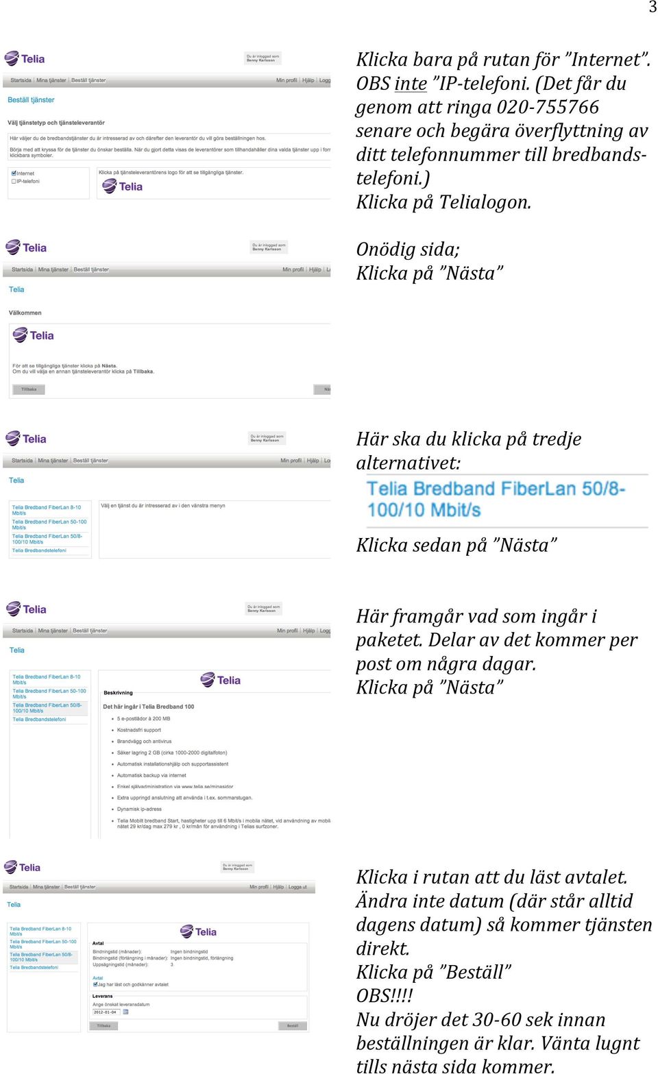 Onödig sida; Klicka på Nästa Här ska du klicka på tredje alternativet: Klicka sedan på Nästa Här framgår vad som ingår i paketet.