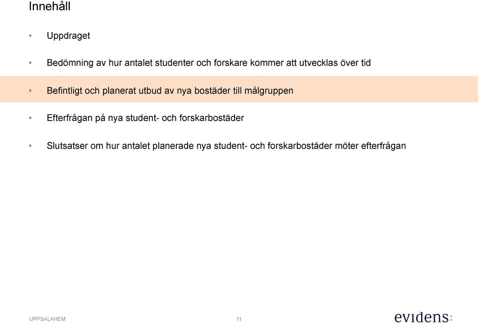 målgruppen Efterfrågan på nya student- och forskarbostäder Slutsatser om