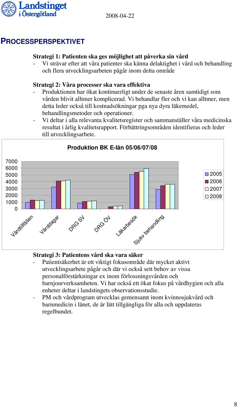 Vi behandlar fler och vi kan alltmer, men detta leder också till kostnadsökningar pga nya dyra läkemedel, behandlingsmetoder och operationer.