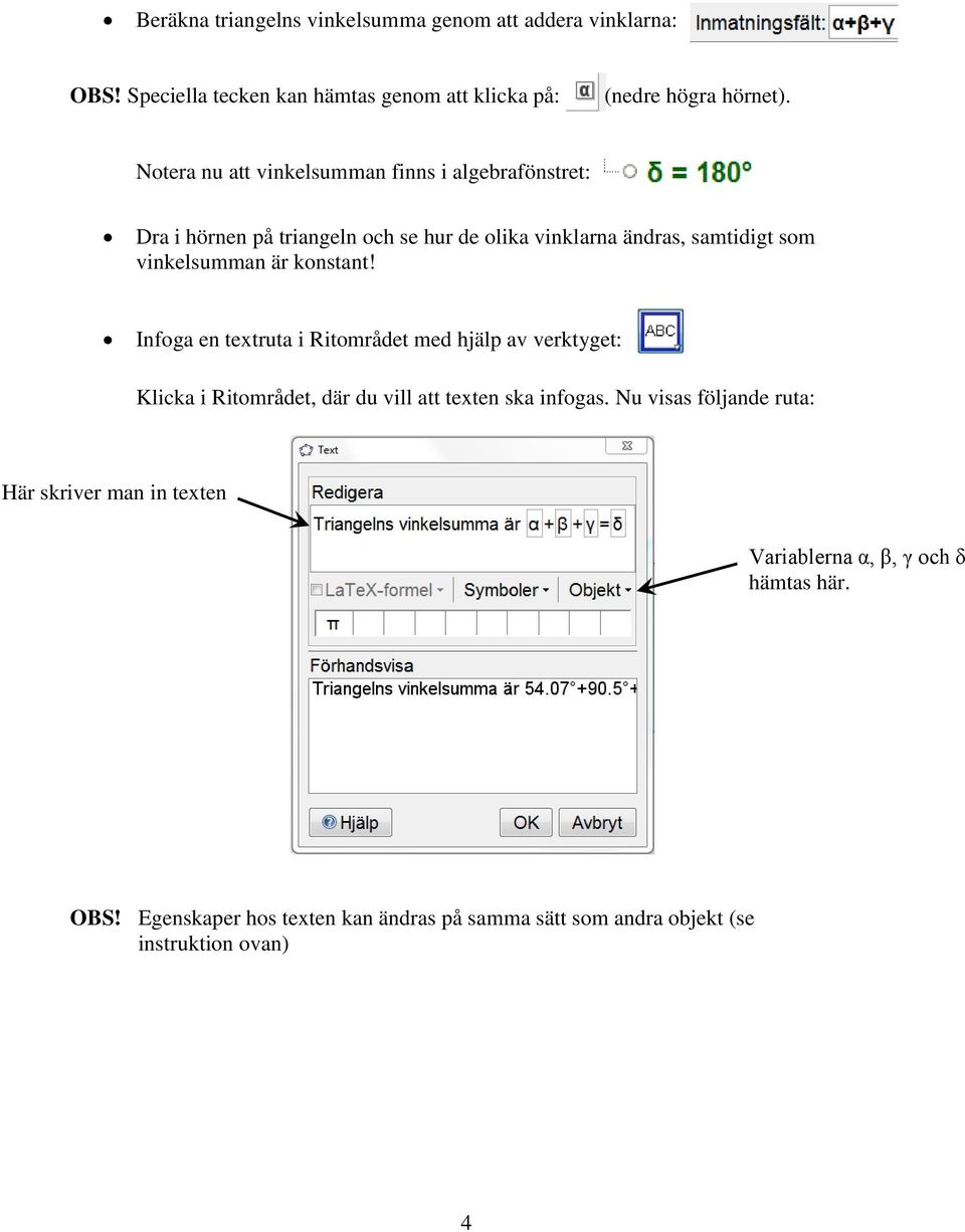 konstant! Infoga en textruta i Ritområdet med hjälp av verktyget: Klicka i Ritområdet, där du vill att texten ska infogas.