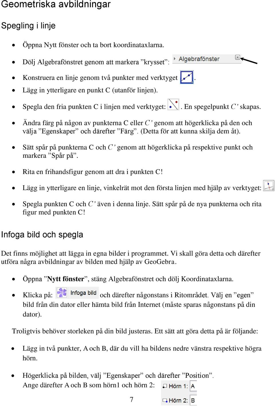 Ändra färg på någon av punkterna C eller C genom att högerklicka på den och välja Egenskaper och därefter Färg. (Detta för att kunna skilja dem åt).