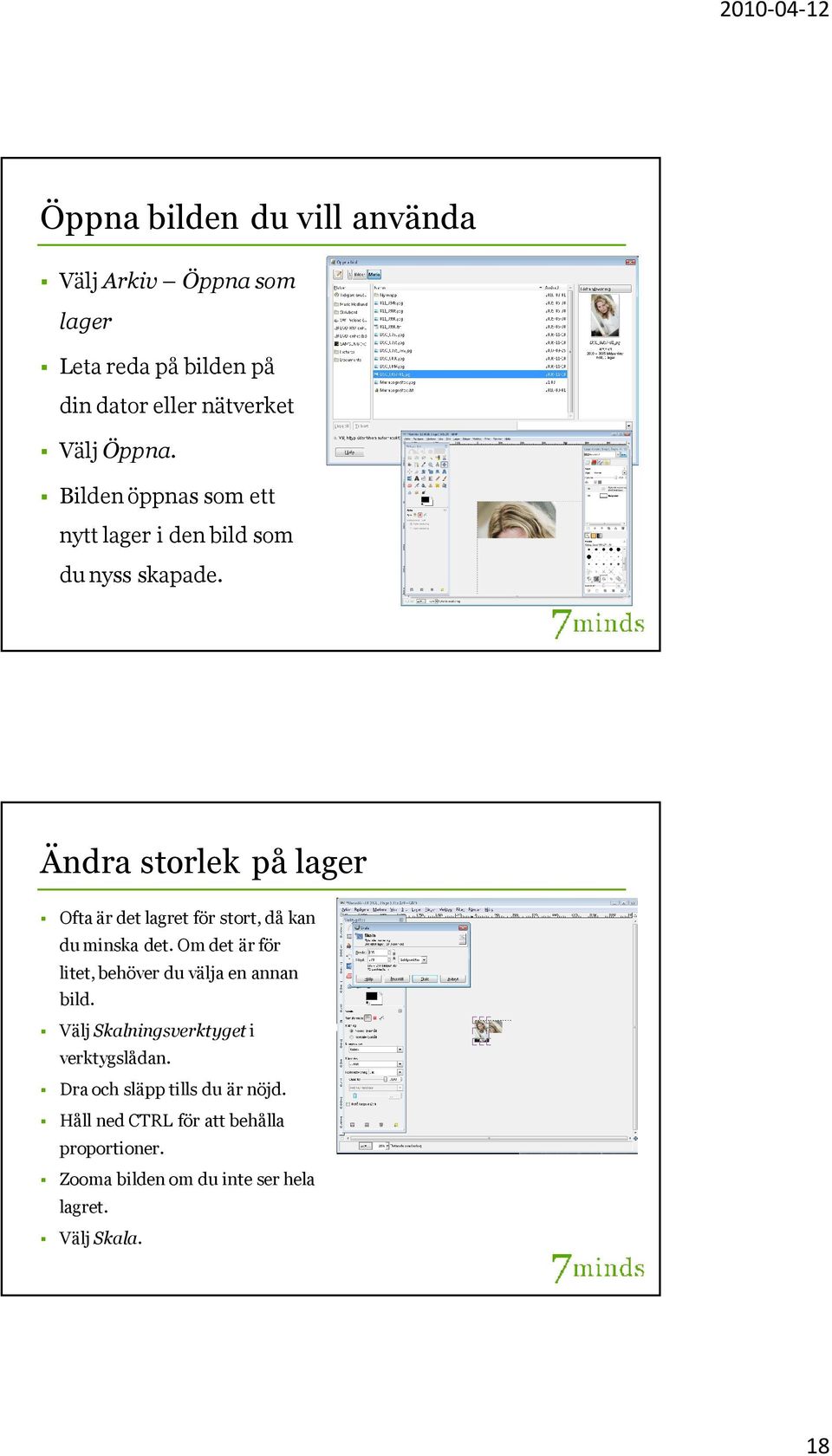 Ändra storlek på lager Ofta är det lagret för stort, då kan du minska det.