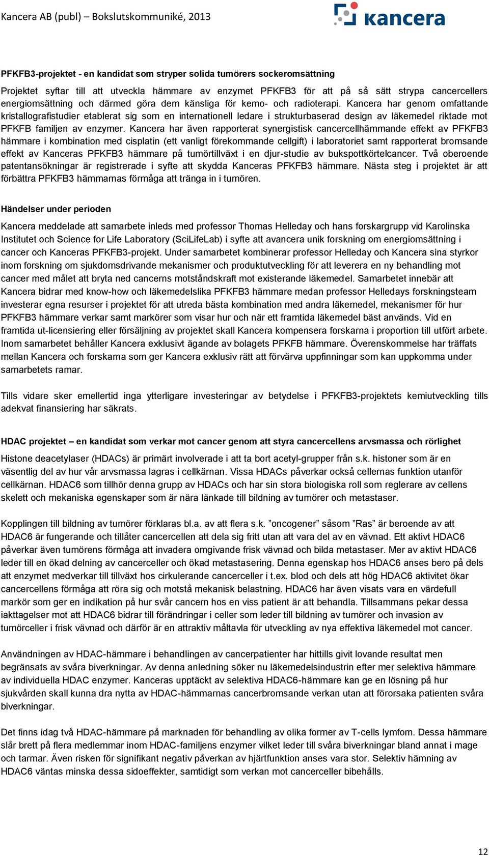 Kancera har genom omfattande kristallografistudier etablerat sig som en internationell ledare i strukturbaserad design av läkemedel riktade mot PFKFB familjen av enzymer.