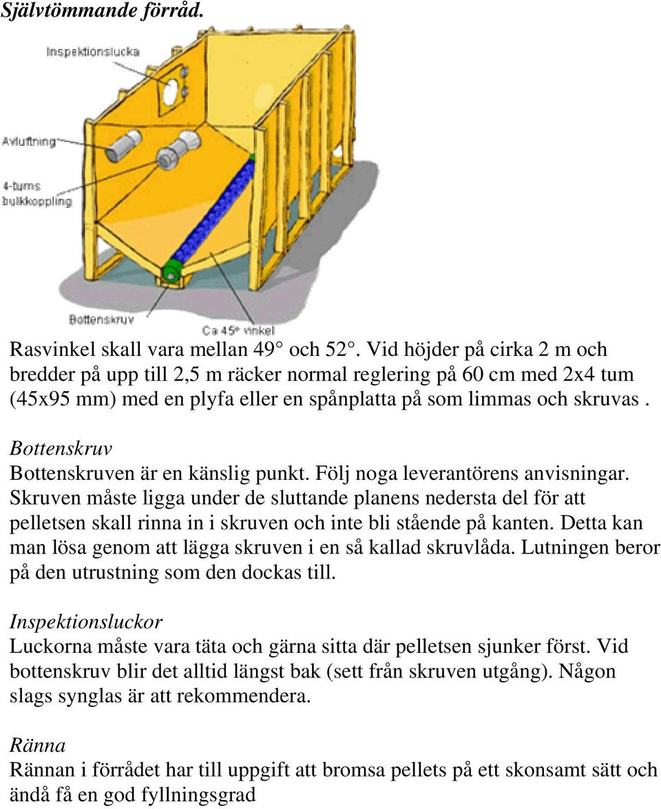 Bottenskruv Bottenskruven är en känslig punkt. Följ noga leverantörens anvisningar.