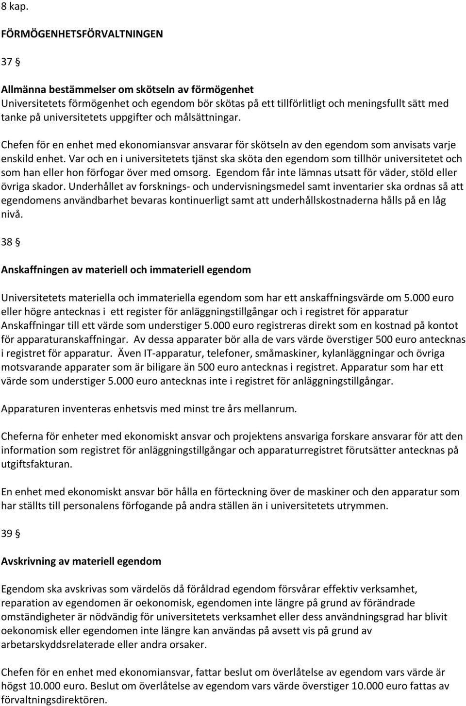 uppgifter och målsättningar. Chefen för en enhet med ekonomiansvar ansvarar för skötseln av den egendom som anvisats varje enskild enhet.