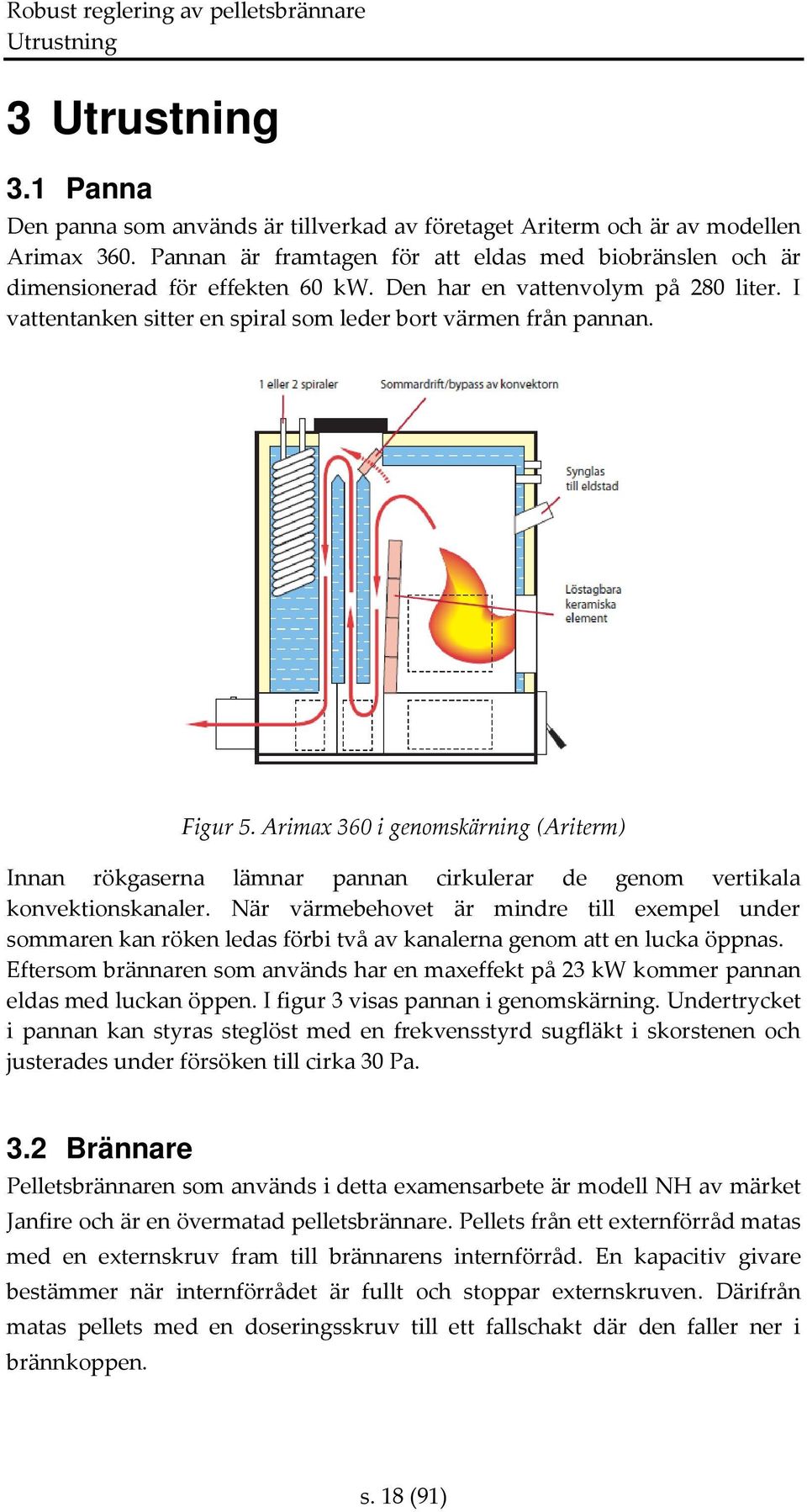 Figur 5. Arimax 360 i genomskärning (Ariterm) Innan rökgaserna lämnar pannan cirkulerar de genom vertikala konvektionskanaler.