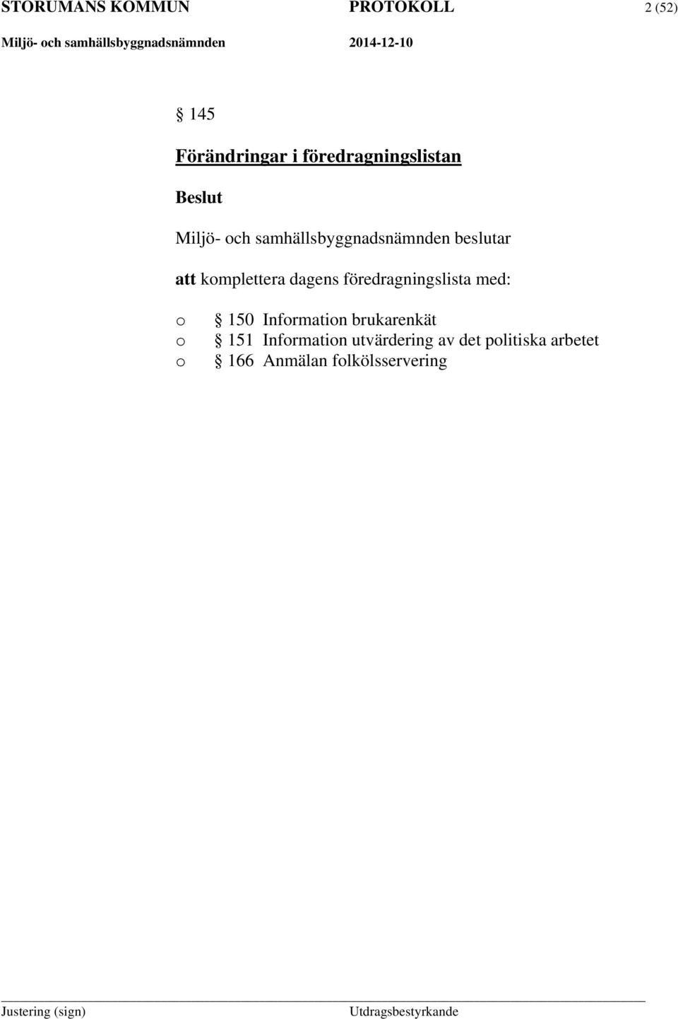att komplettera dagens föredragningslista med: o o o 150 Information