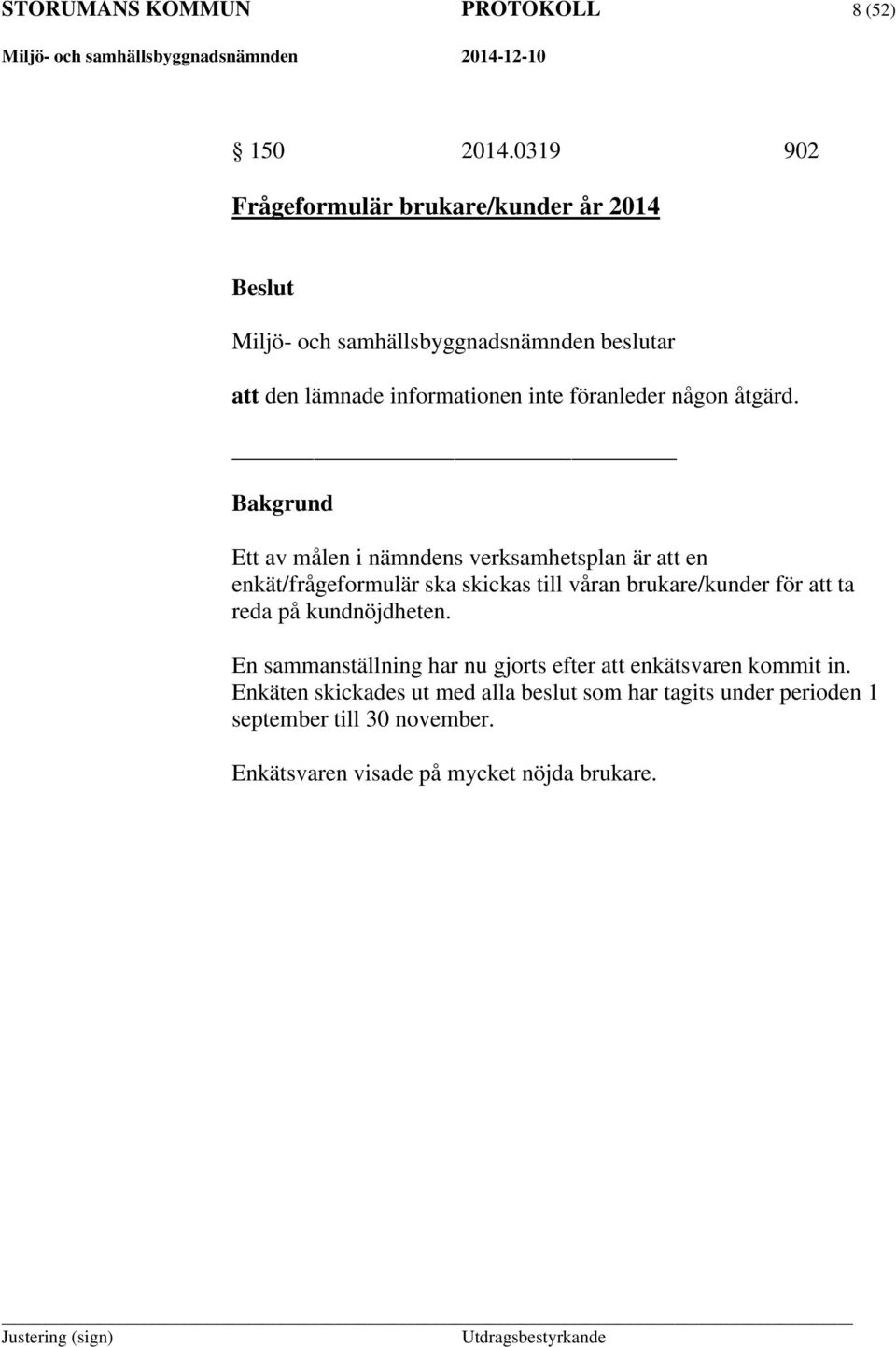 föranleder någon åtgärd.