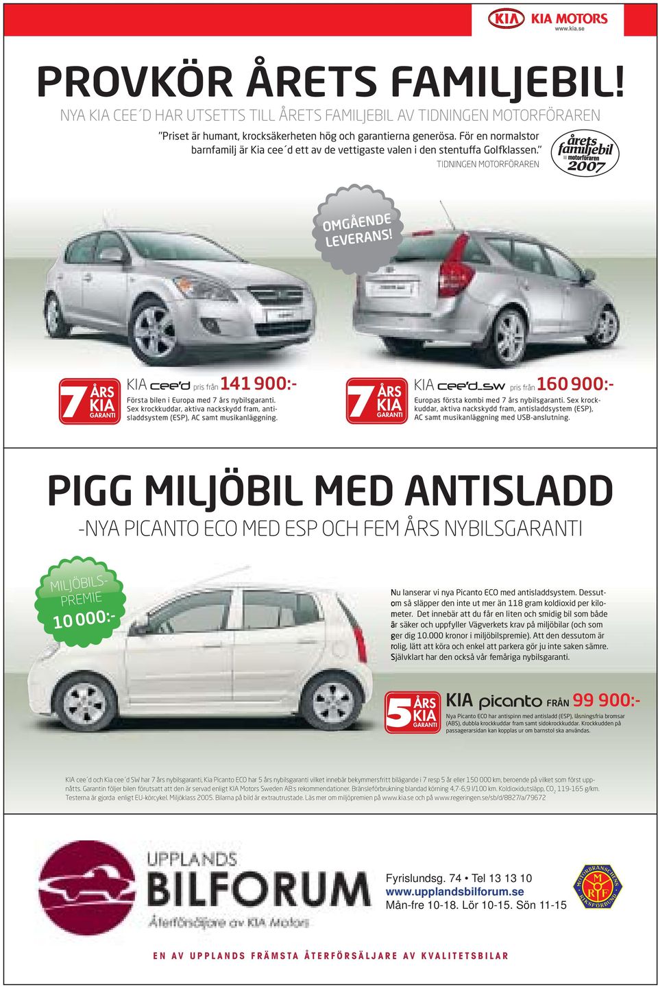 KIA pris från 141 900:- Första bilen i Europa med 7 års nybilsgaranti. Sex krockkuddar, aktiva nackskydd fram, antisladdsystem (ESP), AC samt musikanläggning.