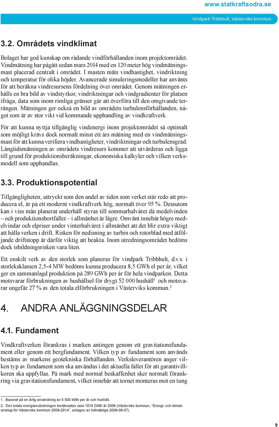 Avancerade simuleringsmodeller har använts för att beräkna vindresursens fördelning över området.