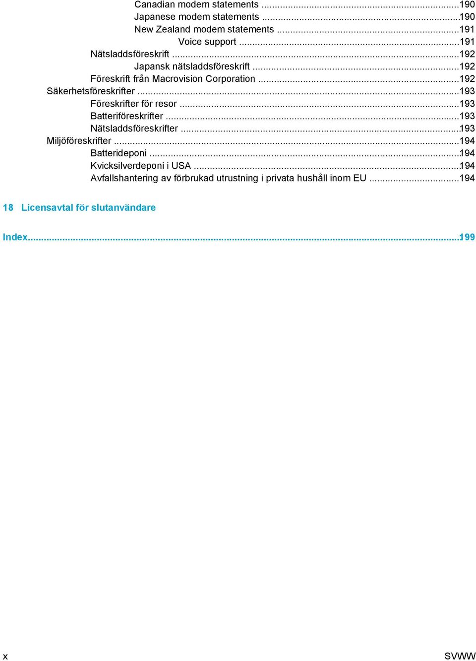 ..193 Föreskrifter för resor...193 Batteriföreskrifter...193 Nätsladdsföreskrifter...193 Miljöföreskrifter...194 Batterideponi.