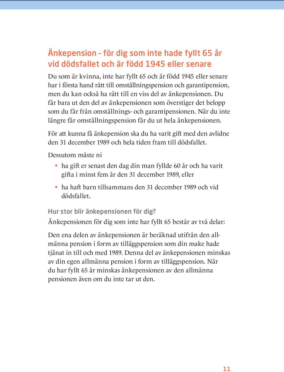 Du får bara ut den del av änkepensionen som överstiger det belopp som du får från omställnings- och garantipensionen. När du inte längre får omställnings pension får du ut hela änkepensionen.