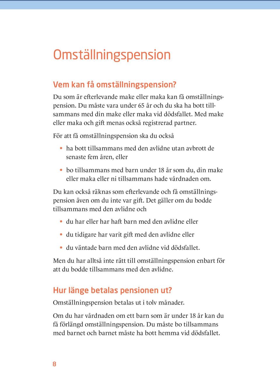 För att få omställningspension ska du också ha bott tillsammans med den avlidne utan avbrott de senaste fem åren, eller bo tillsammans med barn under 18 år som du, din make eller maka eller ni till