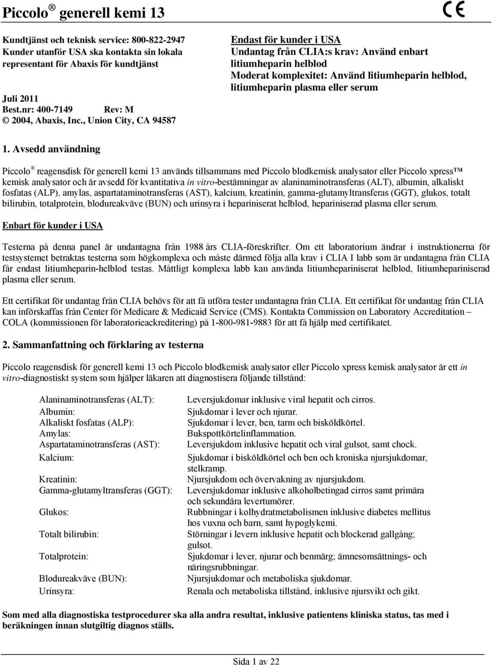 , Union City, CA 94587 Endast för kunder i USA Undantag från CLIA:s krav: Använd enbart litiumheparin helblod Moderat komplexitet: Använd litiumheparin helblod, litiumheparin plasma eller serum 1.