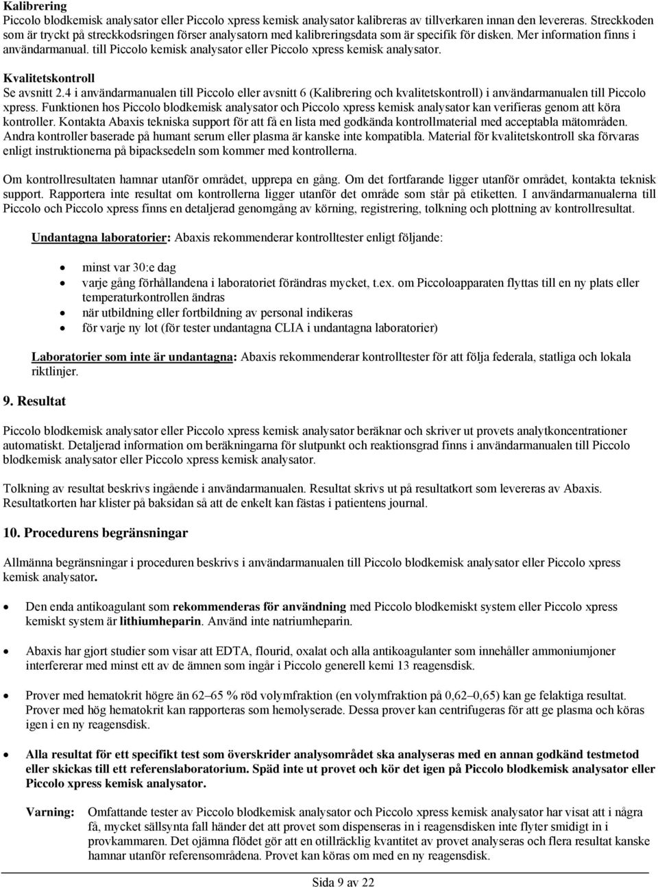 till Piccolo kemisk analysator eller Piccolo xpress kemisk analysator. Kvalitetskontroll Se avsnitt 2.