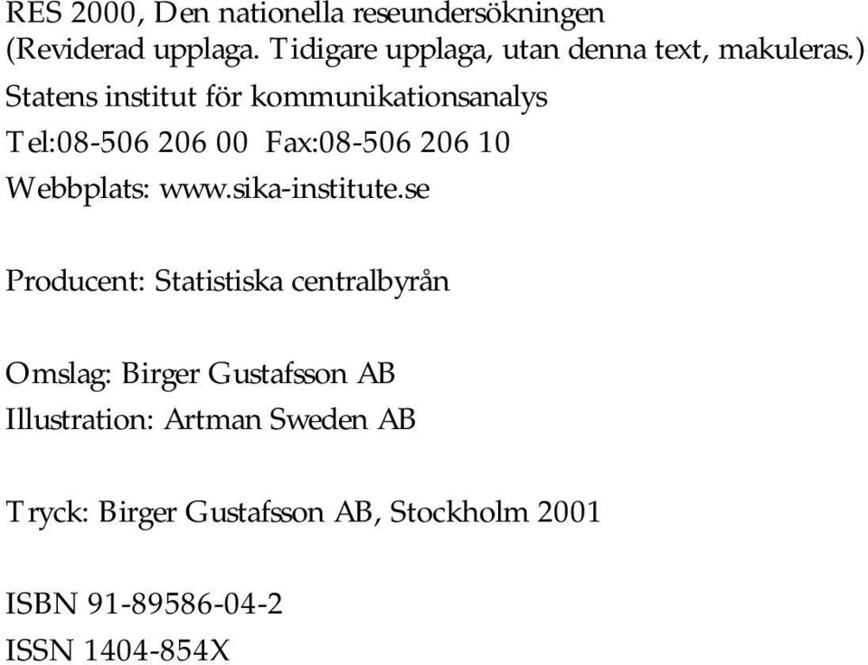 ) Statens institut för kommunikationsanalys Tel:08-506 206 00 Fax:08-506 206 10 Webbplats: www.
