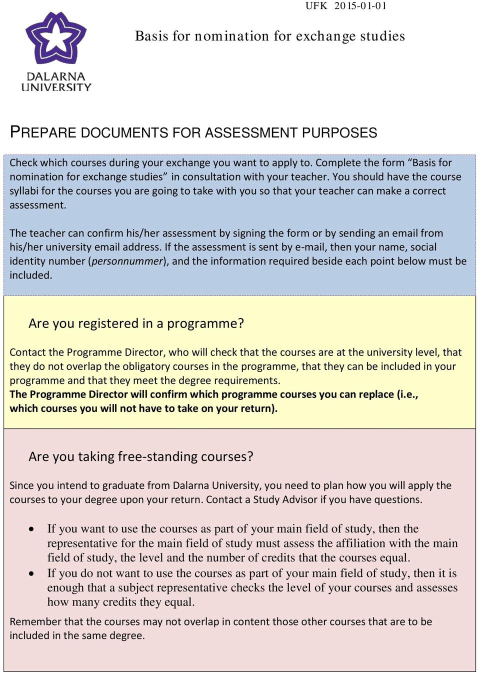 The teacher can confirm his/her assessment by signing the form or by sending an email from his/her university email address.