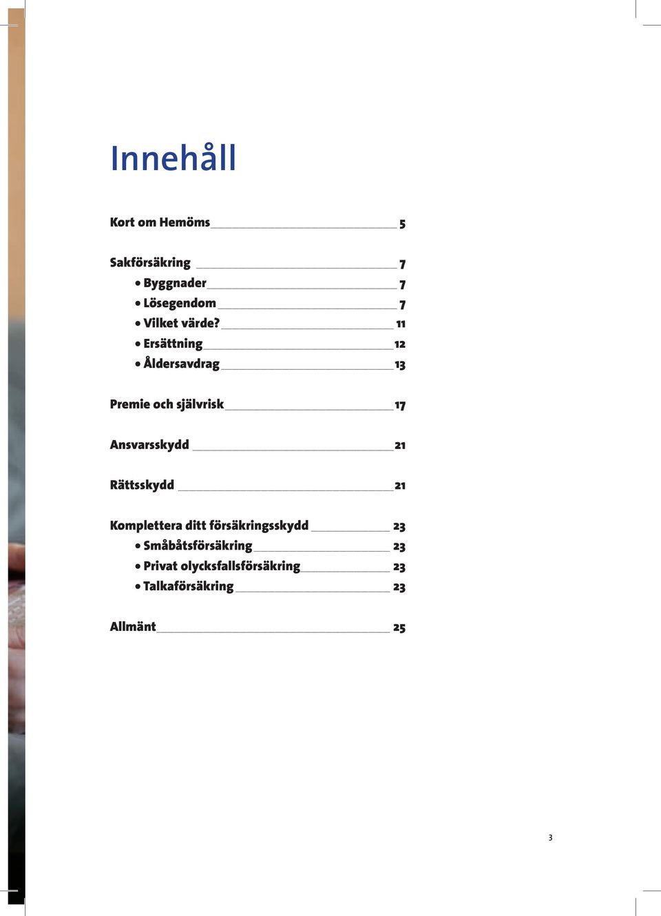 11 Ersättning 12 Åldersavdrag 13 Premie och självrisk 17 Ansvarsskydd 21