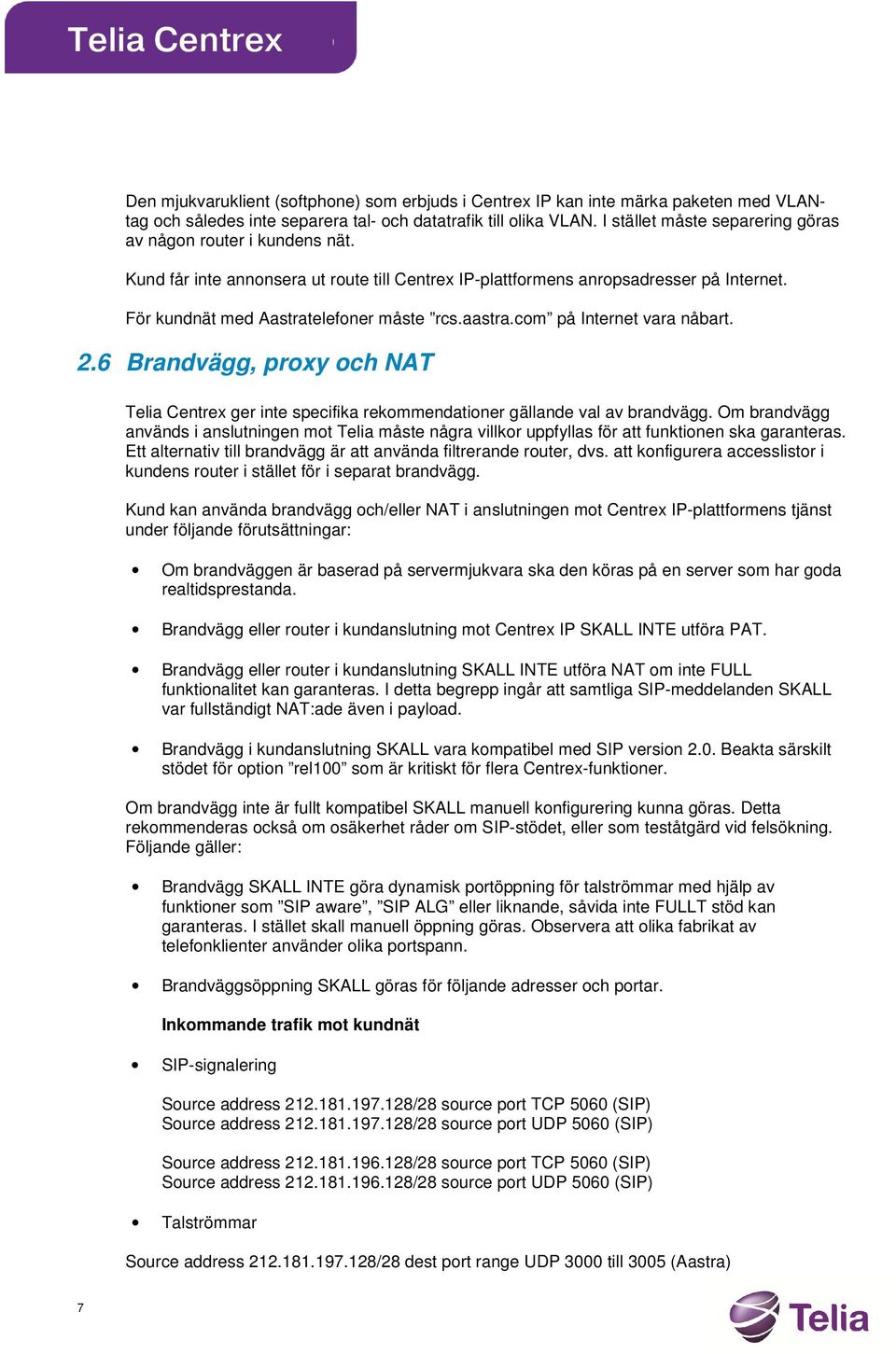 aastra.com på Internet vara nåbart. 2.6 Brandvägg, proxy och NAT Telia Centrex ger inte specifika rekommendationer gällande val av brandvägg.