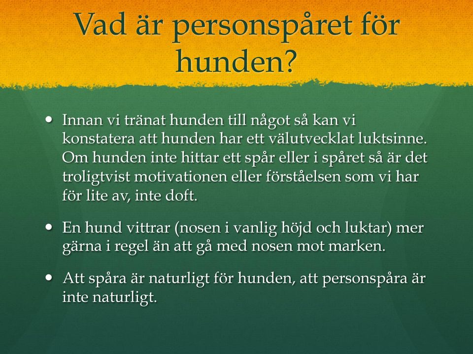 Om hunden inte hittar ett spår eller i spåret så är det troligtvist motivationen eller förståelsen som vi