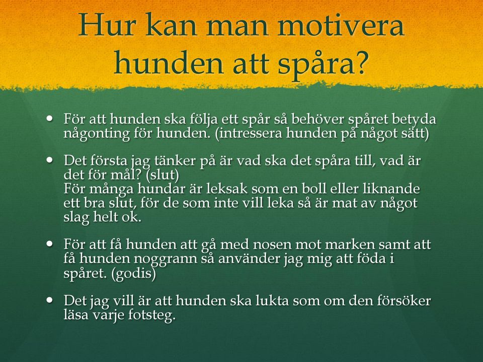 (slut) För många hundar är leksak som en boll eller liknande ett bra slut, för de som inte vill leka så är mat av något slag helt ok.