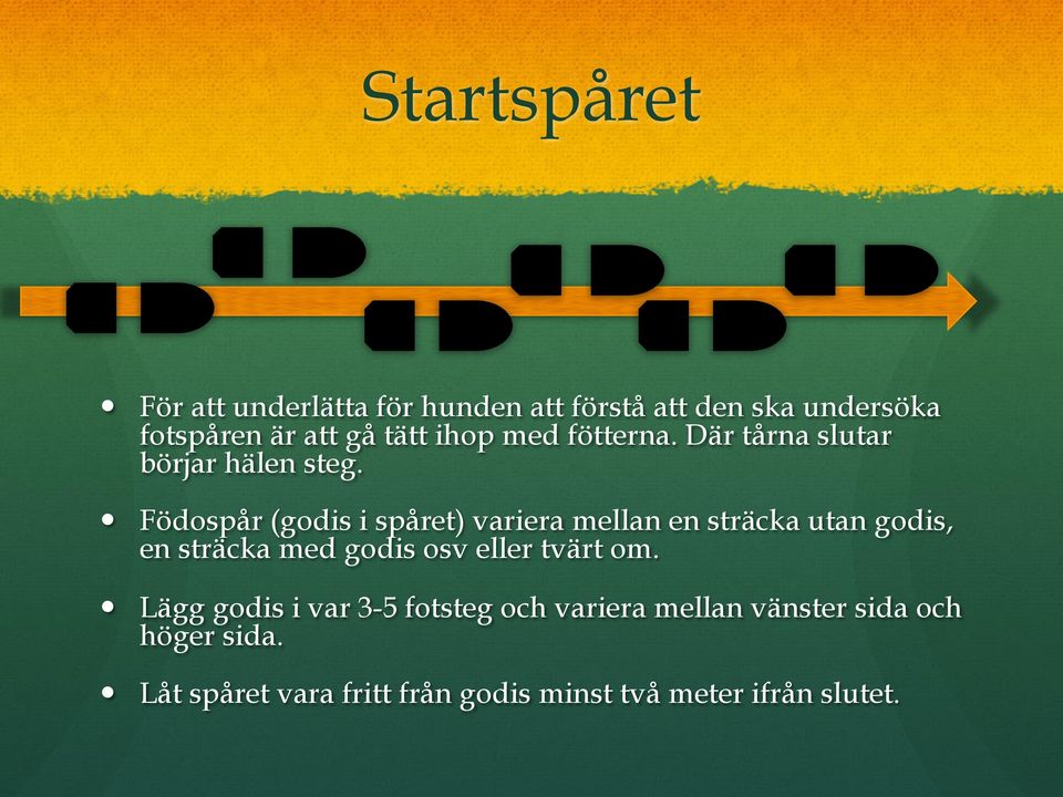 Födospår (godis i spåret) variera mellan en sträcka utan godis, en sträcka med godis osv eller