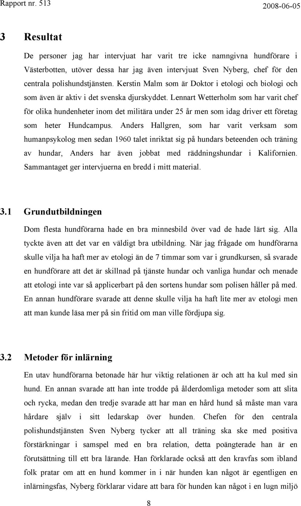 Lennart Wetterholm som har varit chef för olika hundenheter inom det militära under 25 år men som idag driver ett företag som heter Hundcampus.