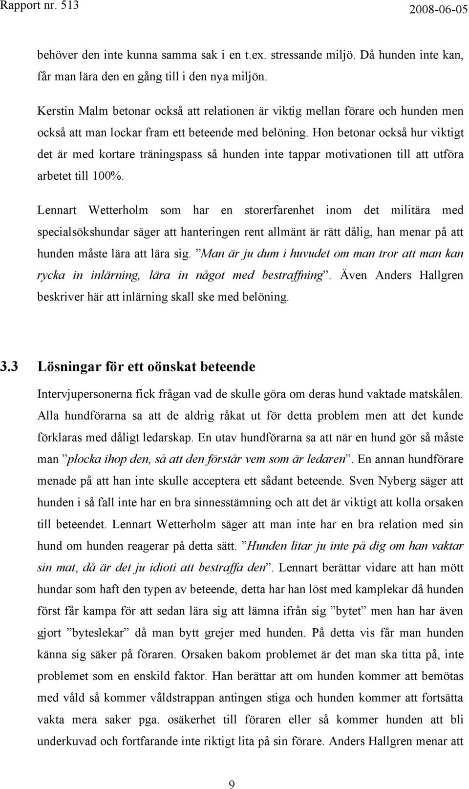 Hon betonar också hur viktigt det är med kortare träningspass så hunden inte tappar motivationen till att utföra arbetet till 100%.