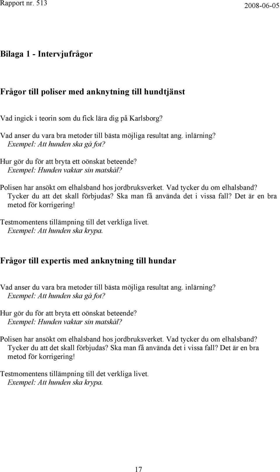 Vad tycker du om elhalsband? Tycker du att det skall förbjudas? Ska man få använda det i vissa fall? Det är en bra metod för korrigering! Testmomentens tillämpning till det verkliga livet.