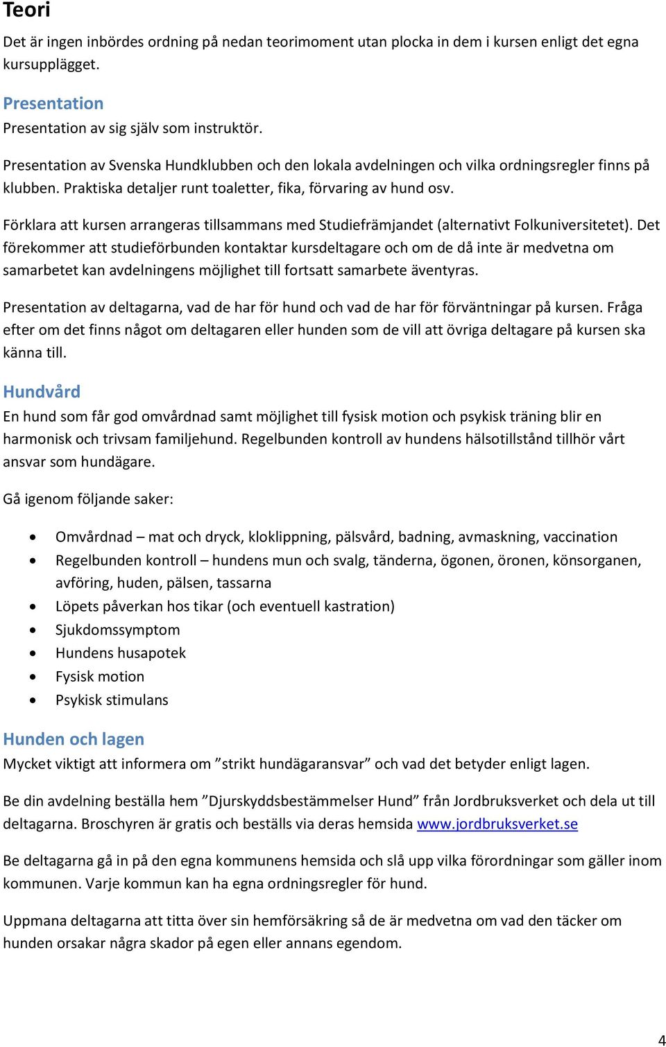 Förklara att kursen arrangeras tillsammans med Studiefrämjandet (alternativt Folkuniversitetet).