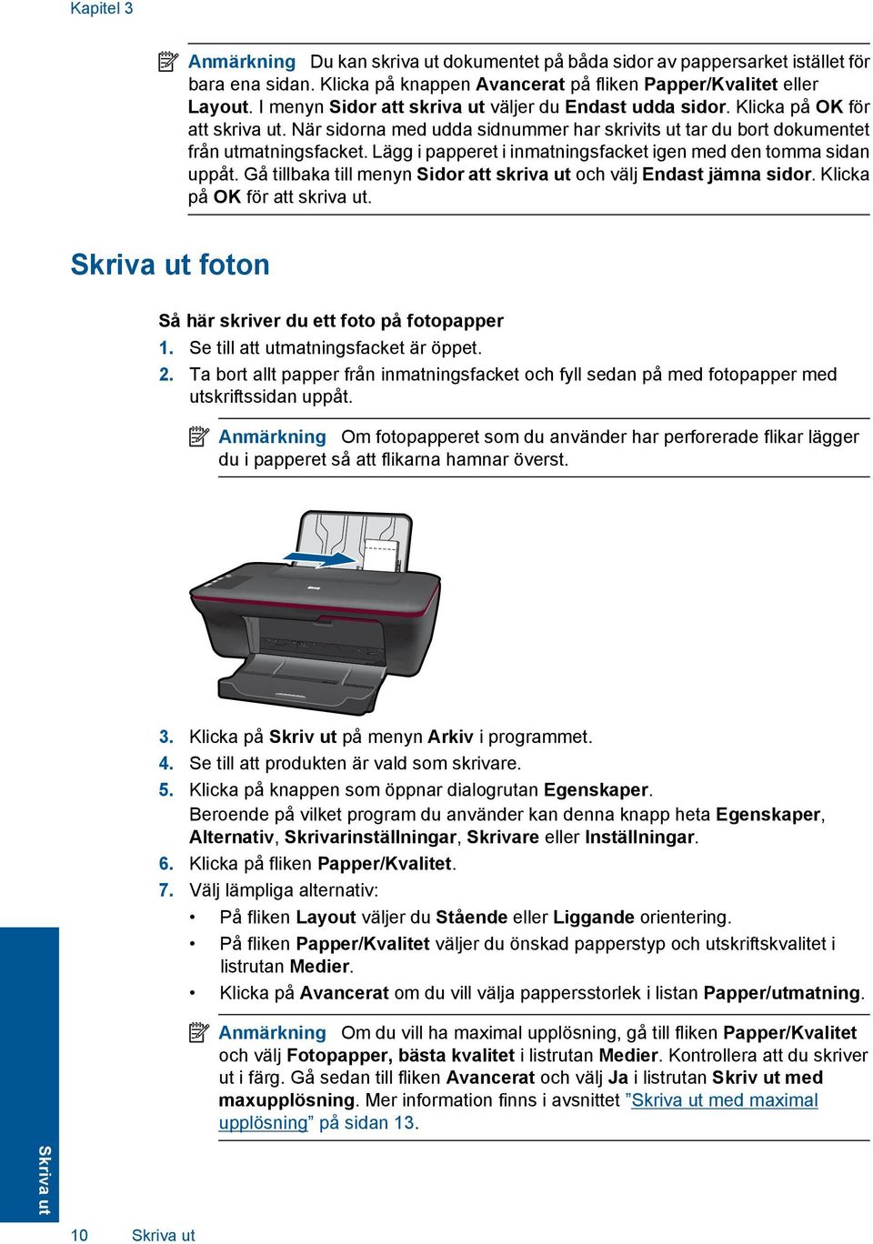 Lägg i papperet i inmatningsfacket igen med den tomma sidan uppåt. Gå tillbaka till menyn Sidor att skriva ut och välj Endast jämna sidor. Klicka på OK för att skriva ut.