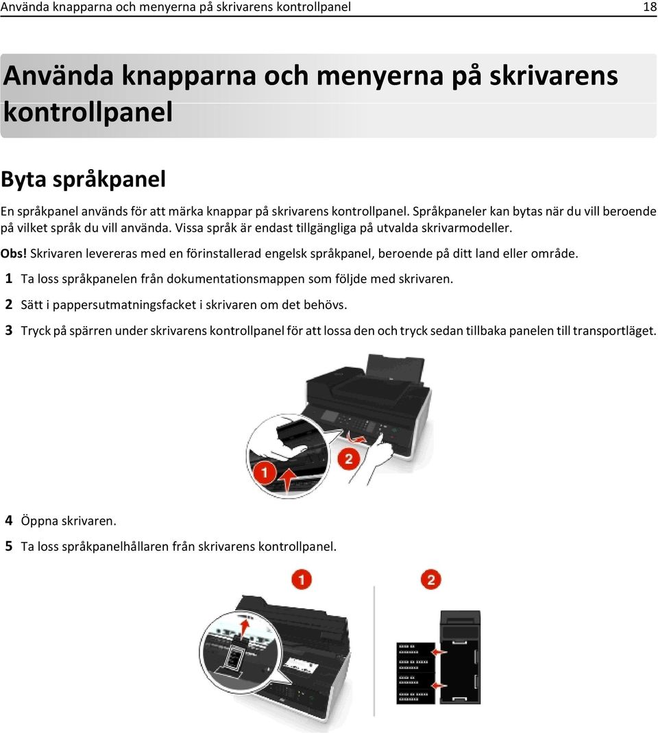 Skrivaren levereras med en förinstallerad engelsk språkpanel, beroende på ditt land eller område. 1 Ta loss språkpanelen från dokumentationsmappen som följde med skrivaren.
