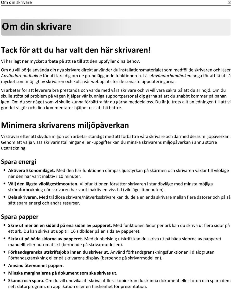 Läs Användarhandboken noga för att få ut så mycket som möjligt av skrivaren och kolla vår webbplats för de senaste uppdateringarna.