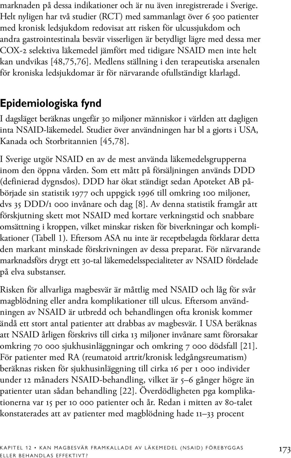 med dessa mer COX-2 selektiva läkemedel jämfört med tidigare NSAID men inte helt kan undvikas [48,75,76].