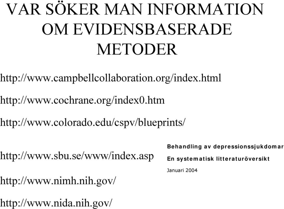 colorado.edu/cspv/blueprints/ http://www.sbu.se/www/index.asp http://www.nimh.nih.
