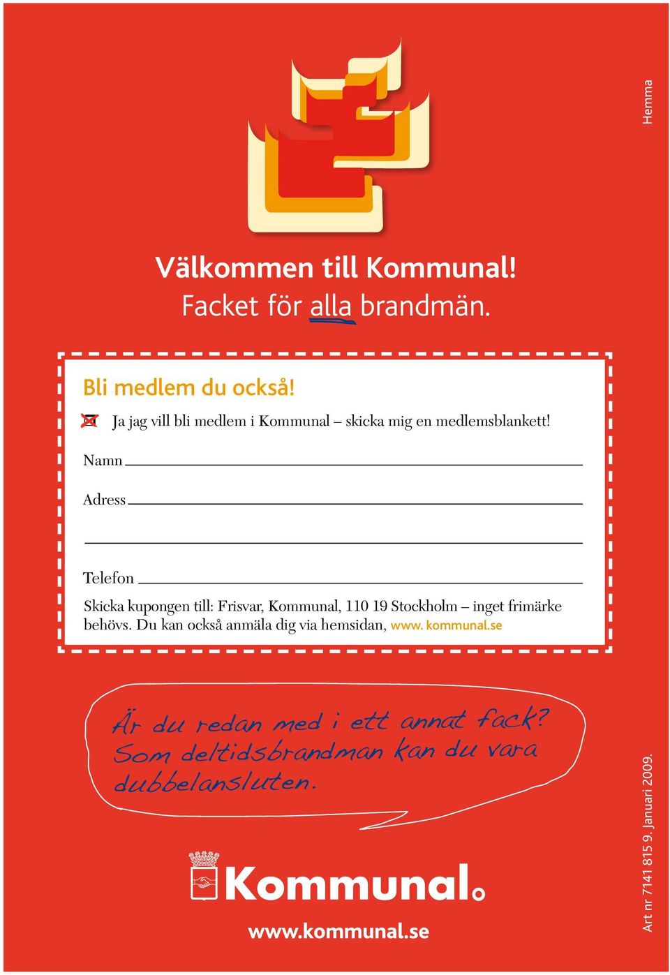 Skicka kupongen till: Frisvar, Kommunal, 110 19 Stockholm inget frimärke behövs.
