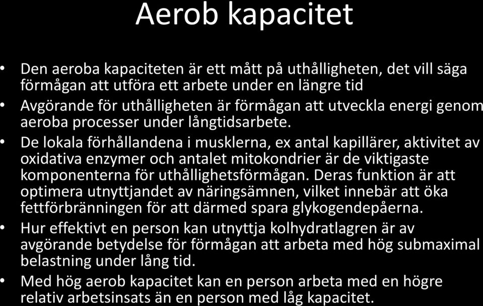 De lokala förhållandena i musklerna, ex antal kapillärer, aktivitet av oxidativa enzymer och antalet mitokondrier är de viktigaste komponenterna för uthållighetsförmågan.