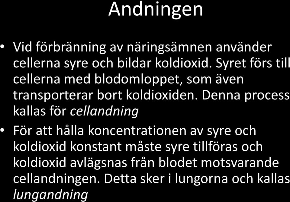 Denna process kallas för cellandning För att hålla koncentrationen av syre och koldioxid konstant