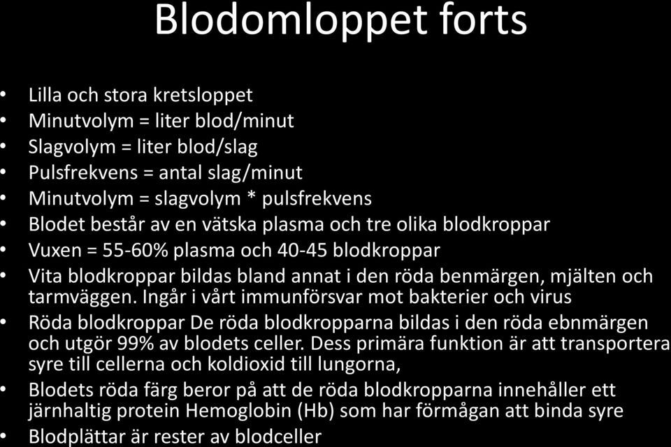 Ingår i vårt immunförsvar mot bakterier och virus Röda blodkroppar De röda blodkropparna bildas i den röda ebnmärgen och utgör 99% av blodets celler.