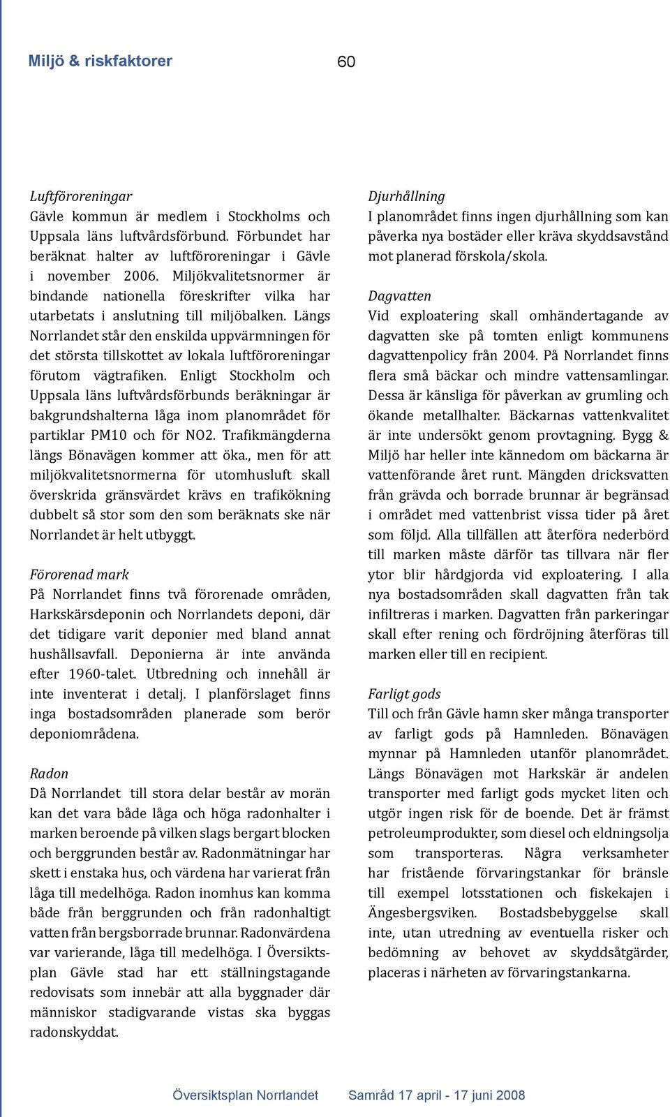 Längs Norrlandet står den enskilda uppvärmningen för det största tillskottet av lokala luftföroreningar förutom vägtra iken.