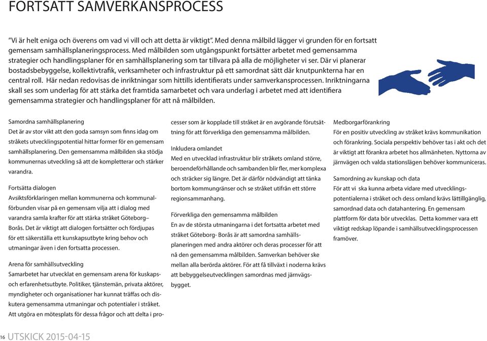 Där vi planerar bostadsbebyggelse, kollektivtrafik, verksamheter och infrastruktur på ett samordnat sätt där knutpunkterna har en central roll.