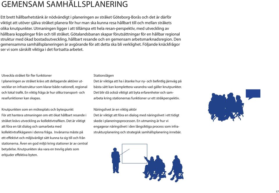 Götalandsbanan skapar förutsättningar för en hållbar regional struktur med ökad bostadsutveckling, hållbart resande och en gemensam arbetsmarknadsregion.