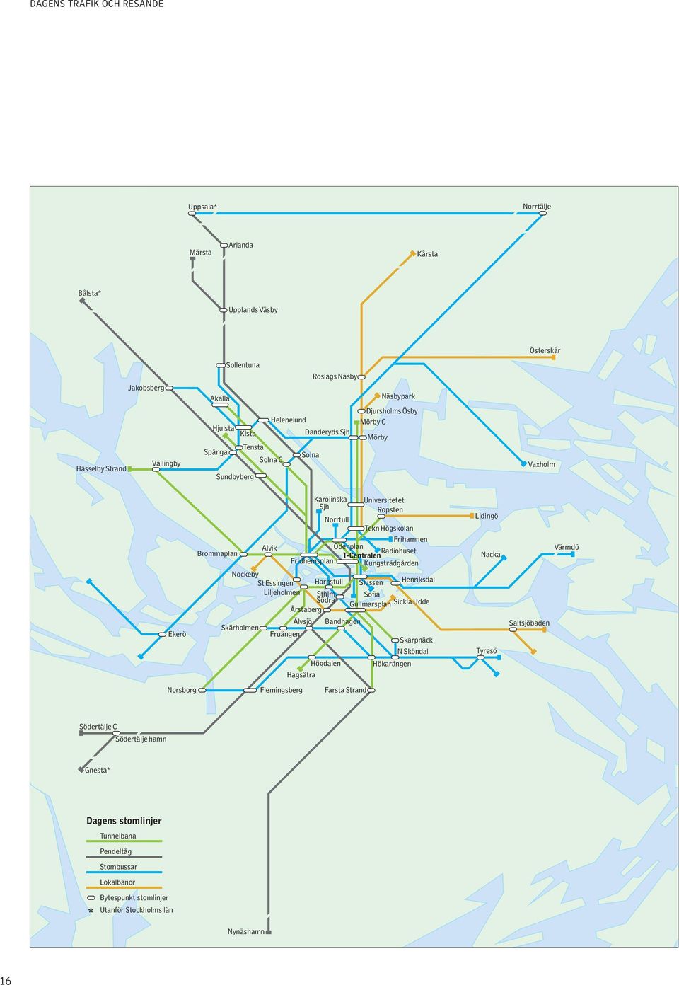 Brommaplan Radiohuset T-Centralen Fridhemsplan Kungsträdgården Nockeby Henriksdal St Essingen Hornstull Slussen Liljeholmen Sthlm Sofia Södra Gullmarsplan Sickla Udde Årstaberg Älvsjö Bandhagen