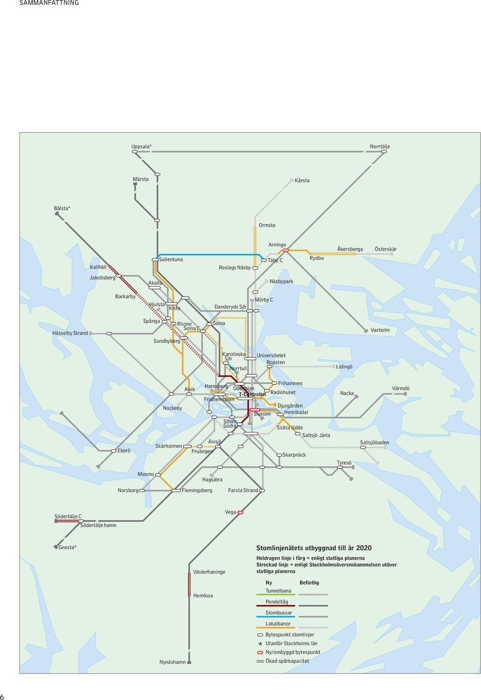 Fridhemsplan Fruängen Älvsjö Sthlm Södra Slussen Frihamnen Radiohuset Djurgården Henriksdal Sickla Udde Saltsjö-Järla Skarpnäck Nacka Tyresö Saltsjöbaden Värmdö Norsborg Masmo Flemingsberg Hagsätra