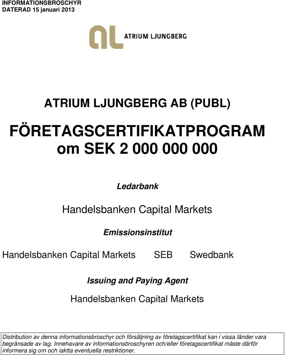 Capital Markets Distribution av denna informationsbroschyr och försäljning av företagscertifikat kan i vissa länder vara begränsade