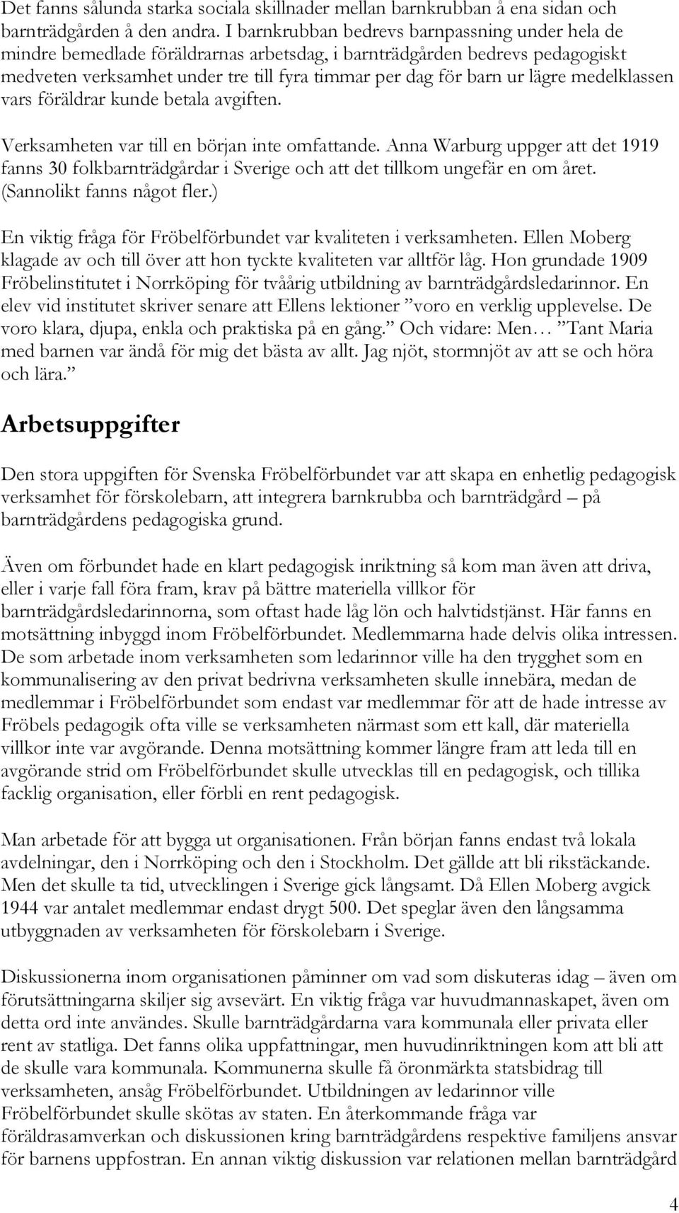 medelklassen vars föräldrar kunde betala avgiften. Verksamheten var till en början inte omfattande.