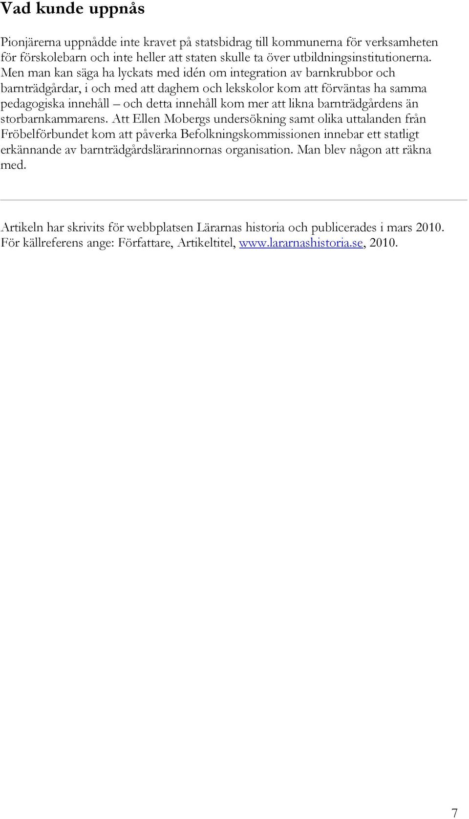att likna barnträdgårdens än storbarnkammarens.