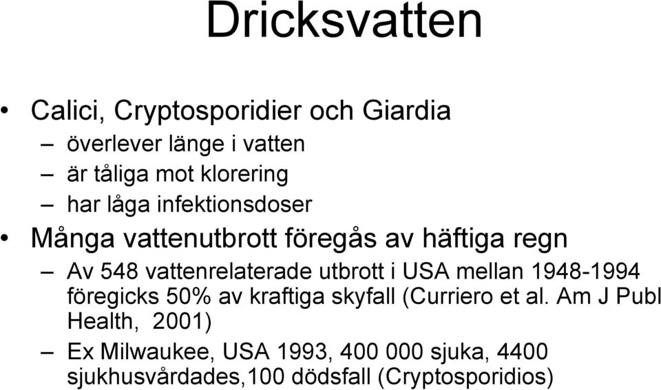 vattenrelaterade utbrott i USA mellan 1948-1994 föregicks 50% av kraftiga skyfall (Curriero et